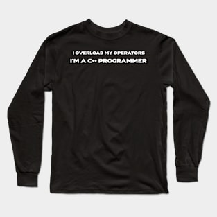I Overload My Operators I am C++ Programmer Programming Long Sleeve T-Shirt